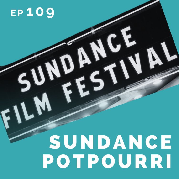 cover art for EP 109: Sundance Potpourri