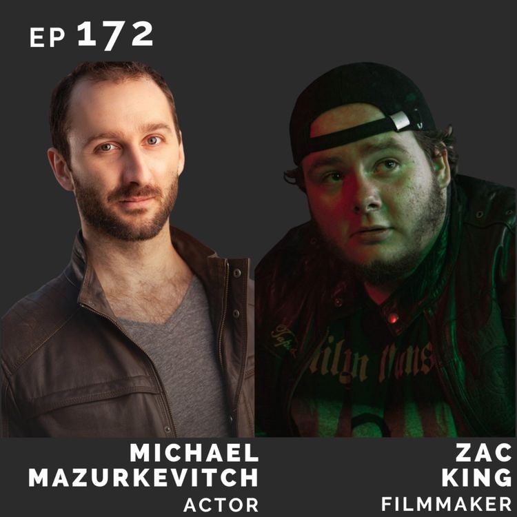 cover art for EP 172: Michael Mazurkevitch (Actor) & Zac King (Filmmaker)