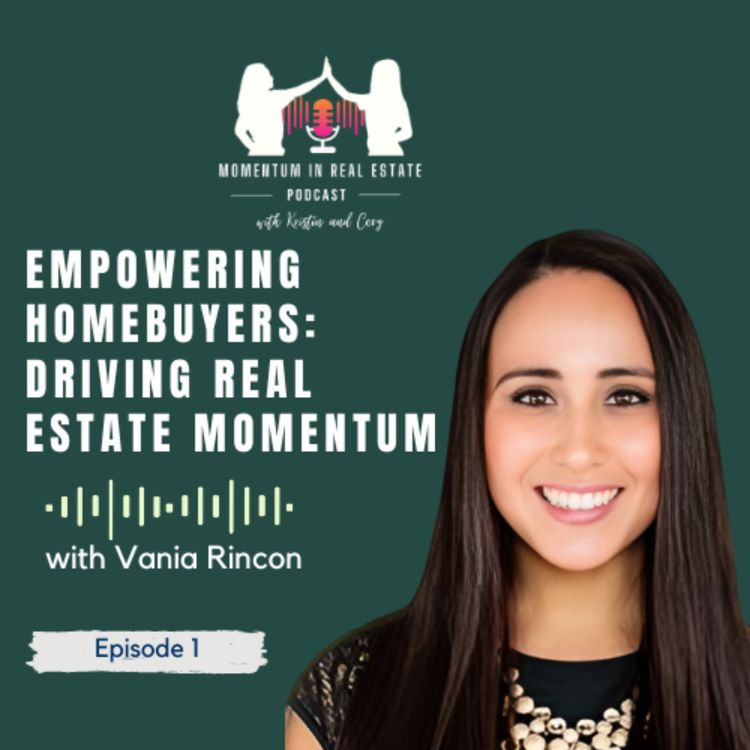 cover art for Empowering Homebuyers: Driving Real Estate Momentum with Vania Rincon