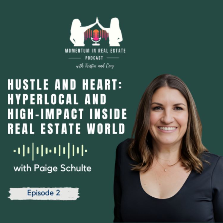 cover art for Hustle and Heart: Hyperlocal and High-Impact inside Real estate world with Paige Schulte - EP 2