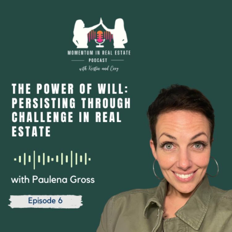 cover art for The Power of Will: Persisting Through Challenge in Real Estate with Paulena Gross - EP 6