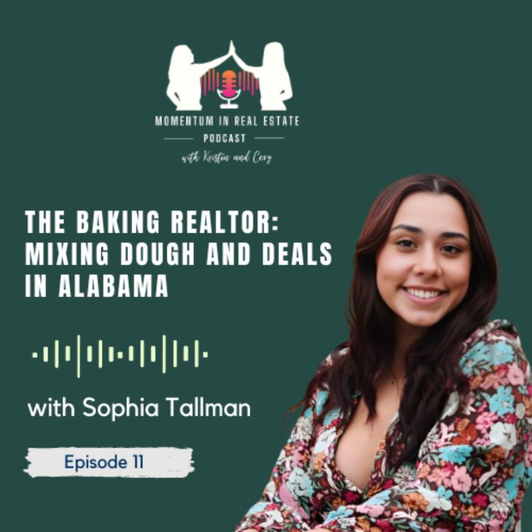 cover art for The Baking Realtor: Mixing Dough and Deals in Alabama with Sophia Tallman - EP 11