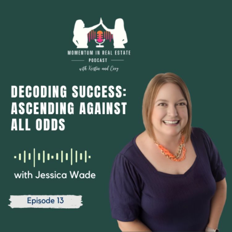 cover art for Decoding Success: Ascending Against All Odds with Jessica Wade - EP 13