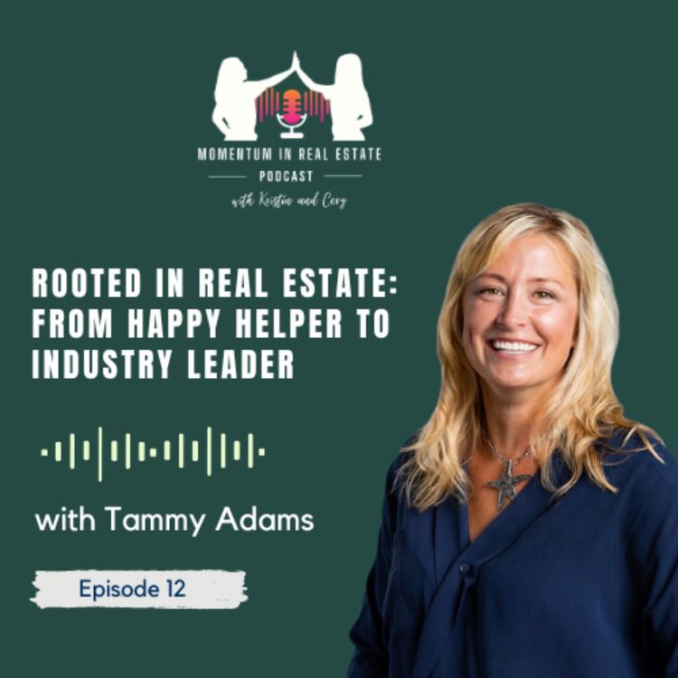 cover art for Rooted in Real Estate: From Happy Helper to Industry Leader with Tammy Adams - EP 12