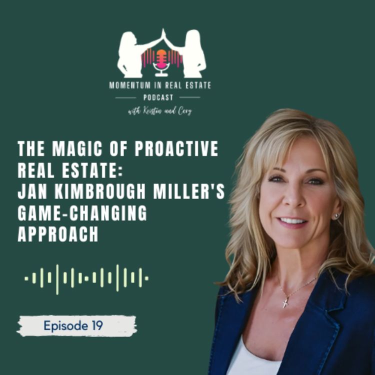 cover art for The Magic of Proactive Real Estate: Jan Kimbrough Miller's Game-Changing Approach - EP 19