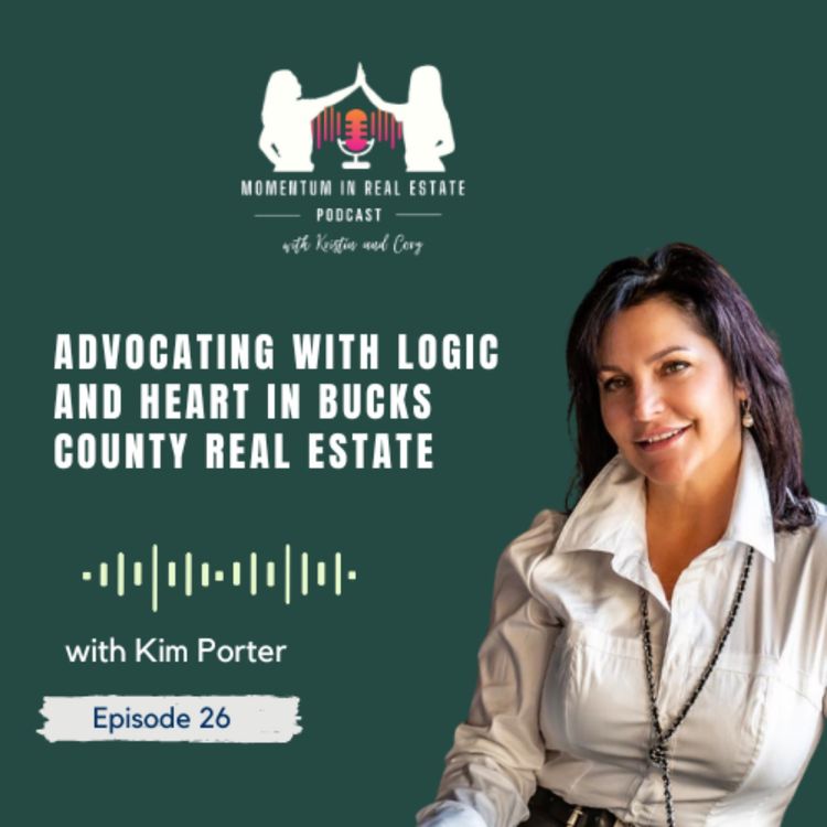 cover art for Advocating with Logic and Heart in Bucks County Real Estate with Kim Porter - EP 26