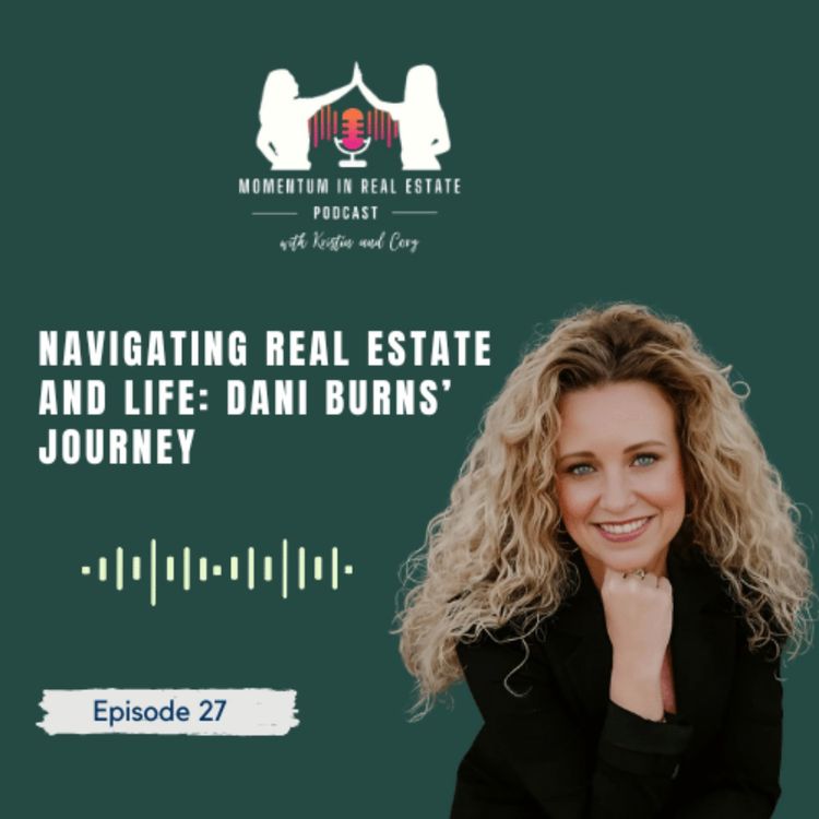 cover art for Navigating Real Estate and Life: Dani Burns’ Journey - EP 27