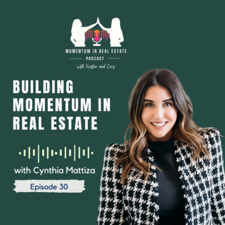 cover art for Building Momentum in Real Estate with Cynthia Mattiza - EP 30
