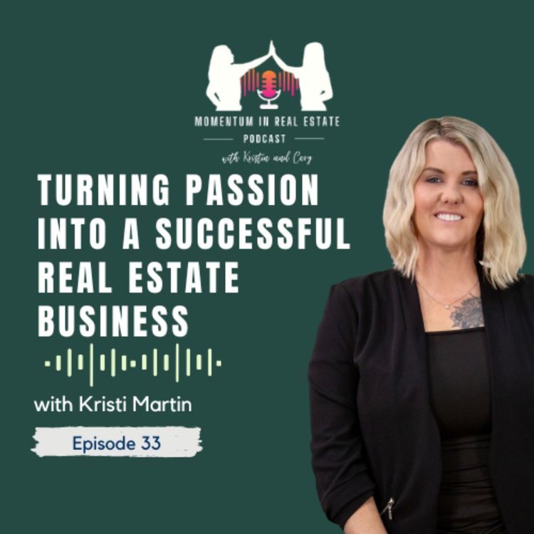 cover art for Turning Passion into a Successful Real Estate Business with Kristi Martin - EP 33