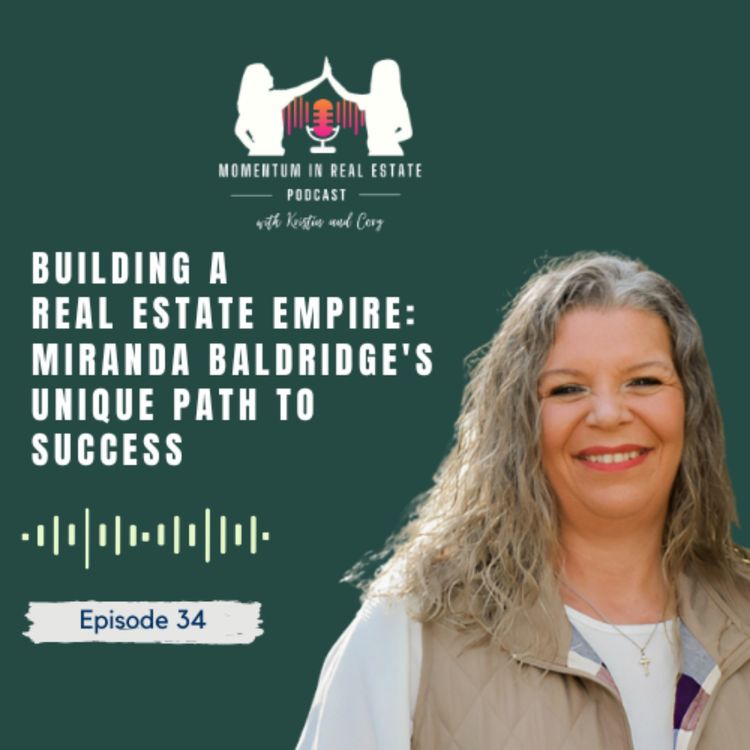 cover art for Building a Real Estate Empire: Miranda Baldridge's Unique Path to Success - EP 34