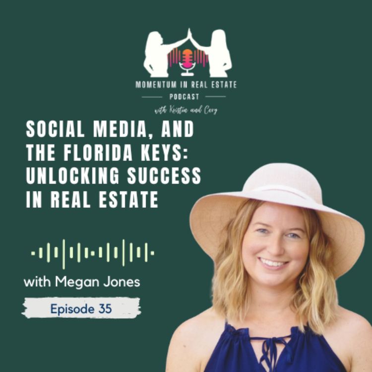 cover art for Social Media, and the Florida Keys: Unlocking Success in Real Estate with Megan Jones - EP 35