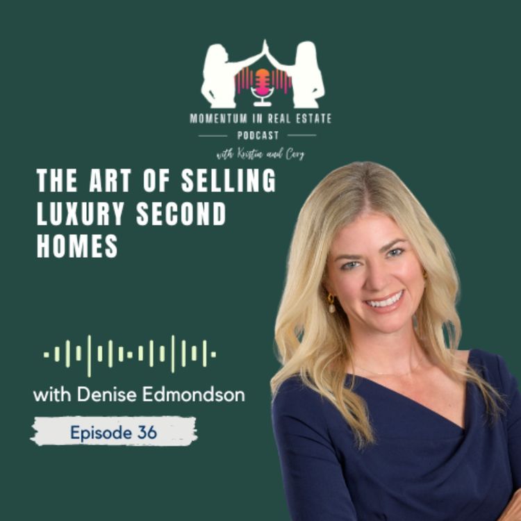cover art for The Art of Selling Luxury Second Homes with Denise Edmondson - EP 36