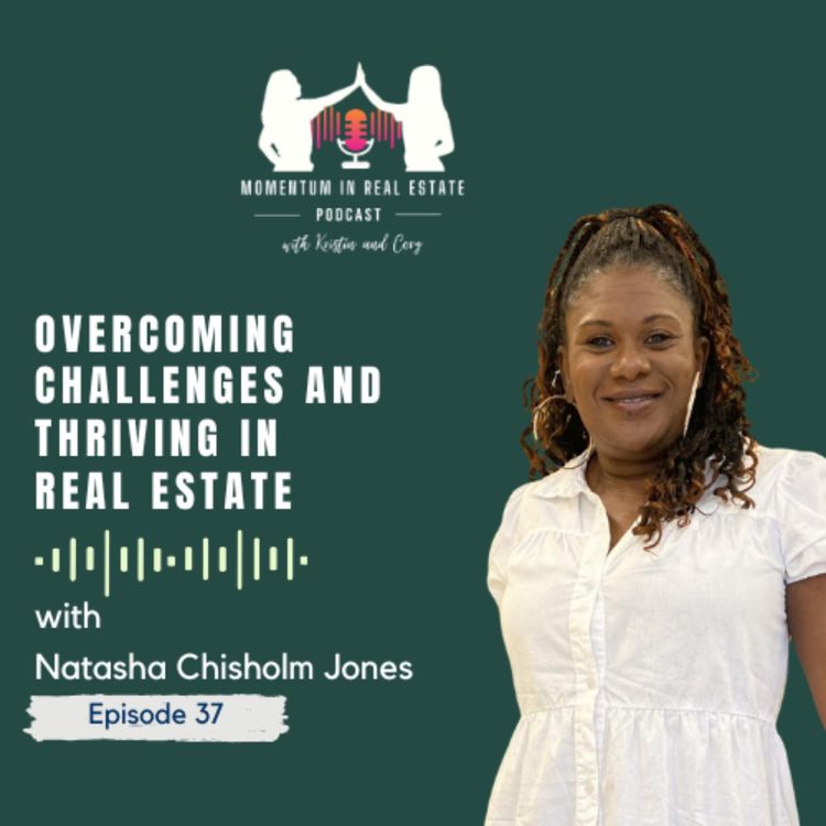 cover art for Overcoming Challenges and Thriving in Real Estate with Natasha Chisholm Jones - EP 37