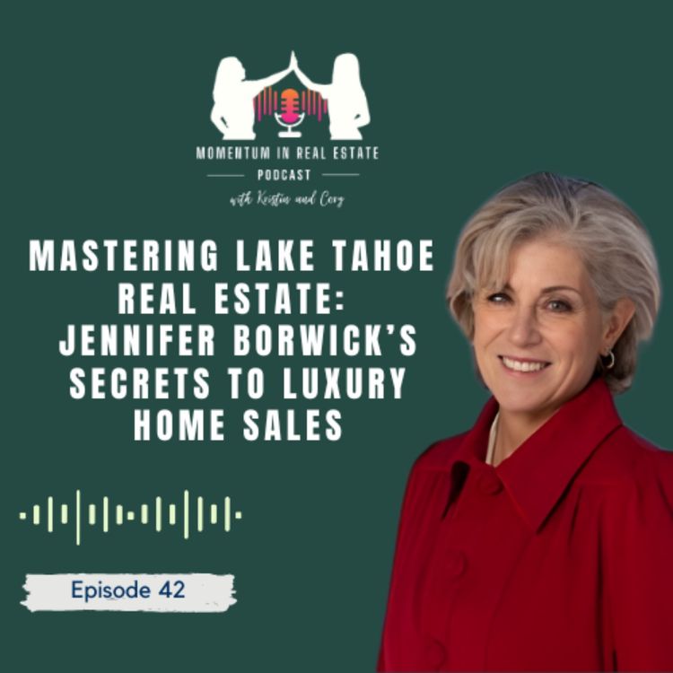 cover art for Mastering Lake Tahoe Real Estate: Jennifer Borwick’s Secrets to Luxury Home Sales - EP 42