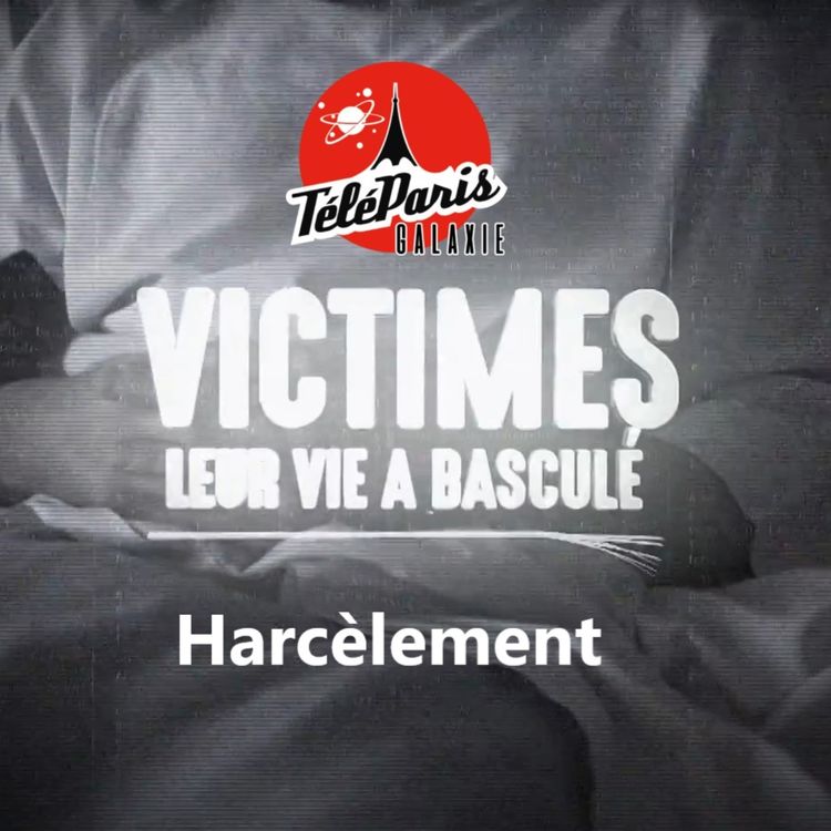 cover art for "Victimes, leur vie a basculé" - Harcèlement