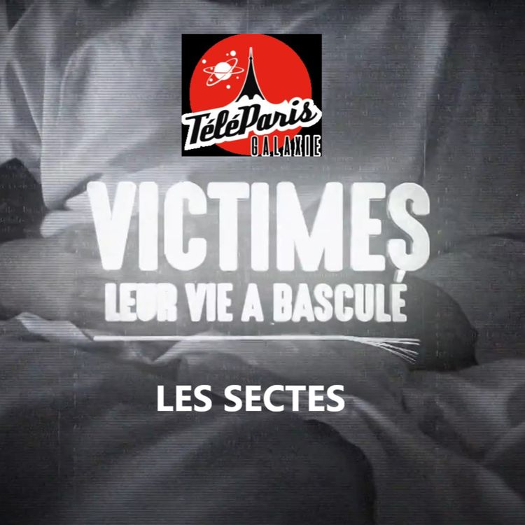 cover art for "Victimes, leur vie a basculé" - Les sectes