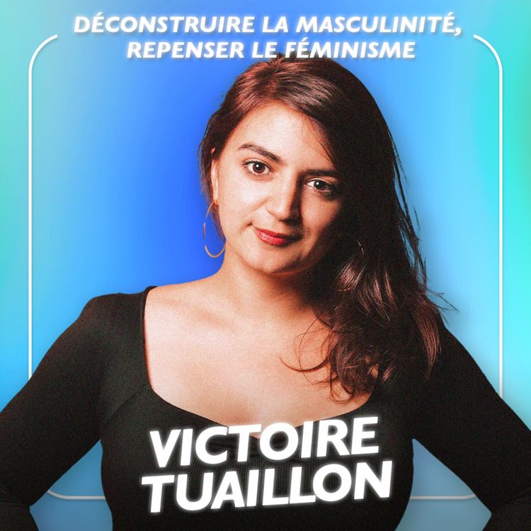 cover art for Victoire Tuaillon : Déconstruire la masculinité, repenser le féminisme