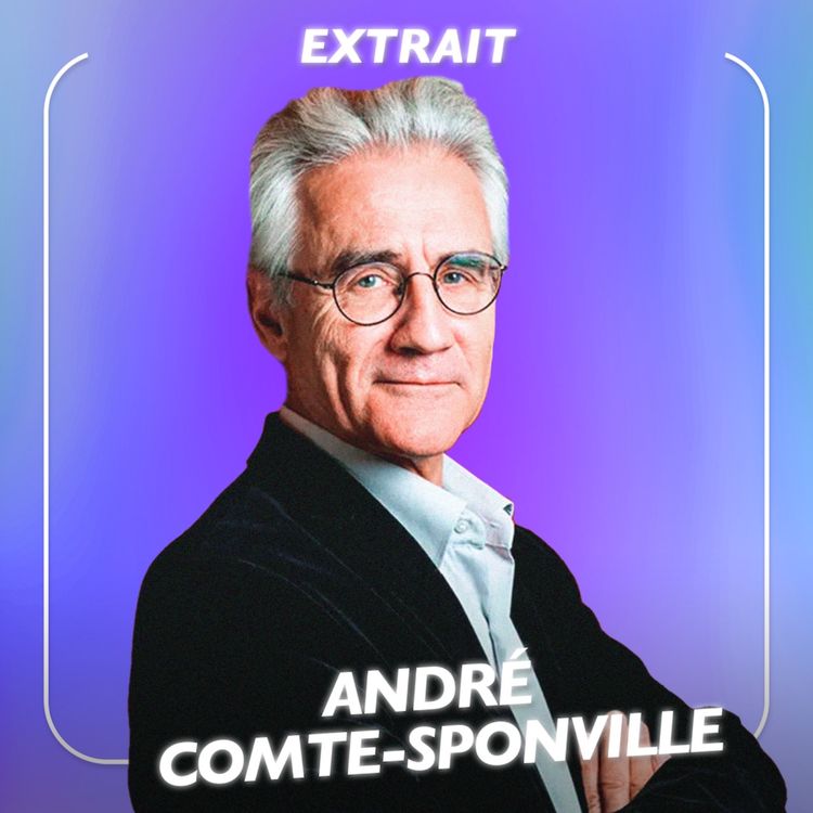 cover art for [EXTRAIT] Mieux vaut faire l’amour que rêver l’amour, avec le philosophe André Comte-Sponville