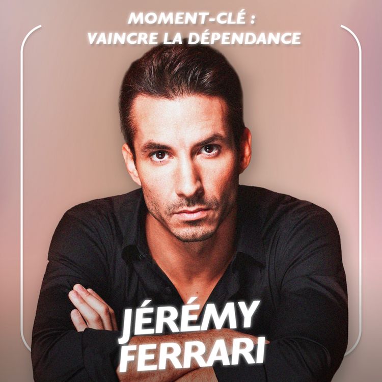 cover art for [MOMENT-CLÉ] Jérémy Ferrari nous aide à vaincre la dépendance