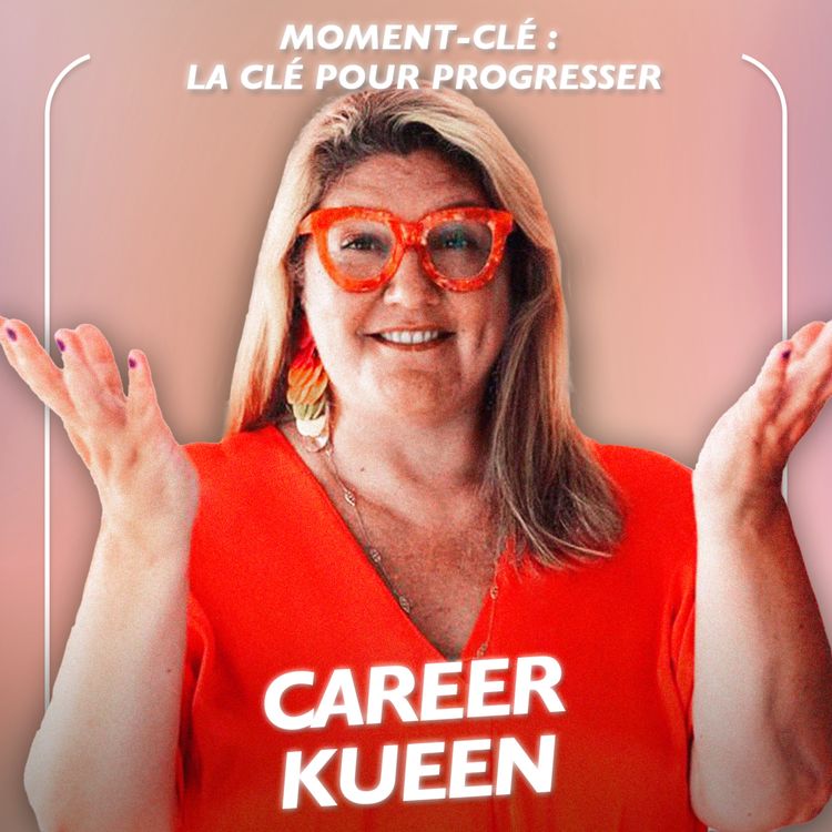 cover art for [MOMENT-CLÉ] Career Kueen nous donne la clé pour progresser 