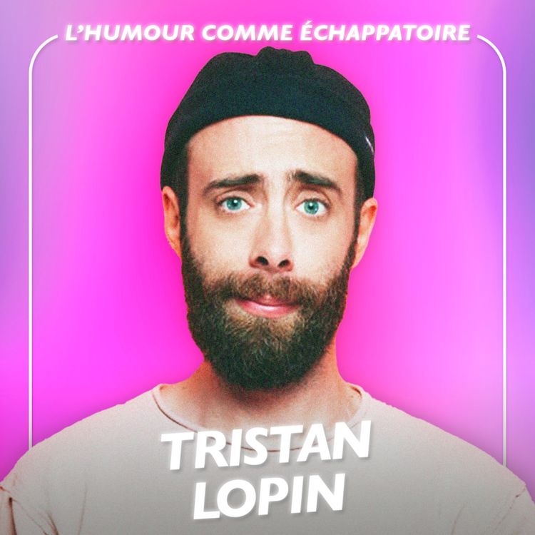 cover art for Tristan Lopin - L’humour comme échappatoire