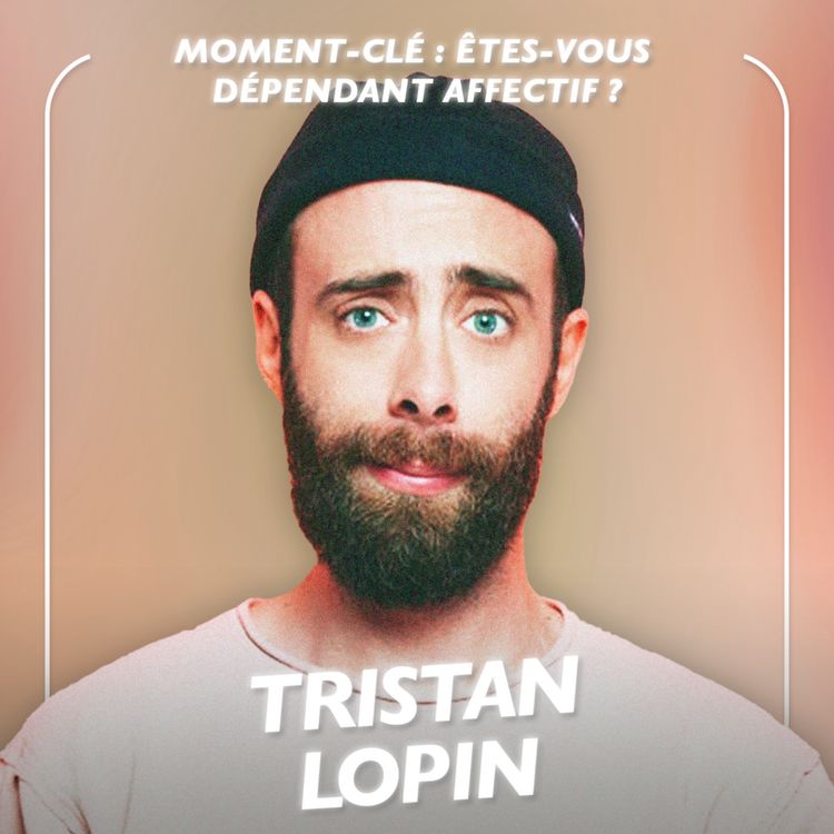 cover art for [MOMENT-CLÉ]  Êtes-vous dépendant affectif ? Les conseils de Tristan Lopin 