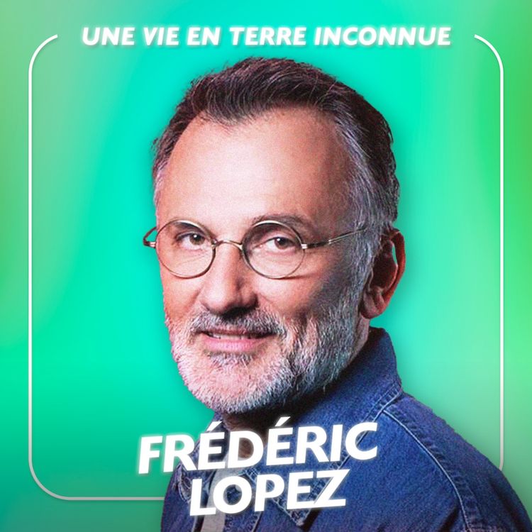 cover art for Frédéric Lopez, Journaliste - Une vie en terre inconnue