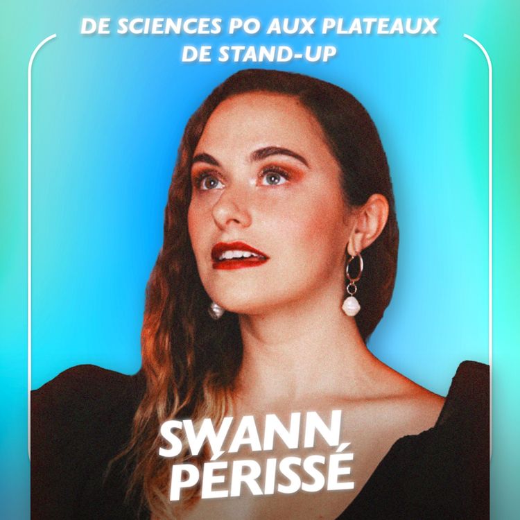 cover art for De Sciences Po aux plateaux de stand-up - Swann Périssé, humoriste