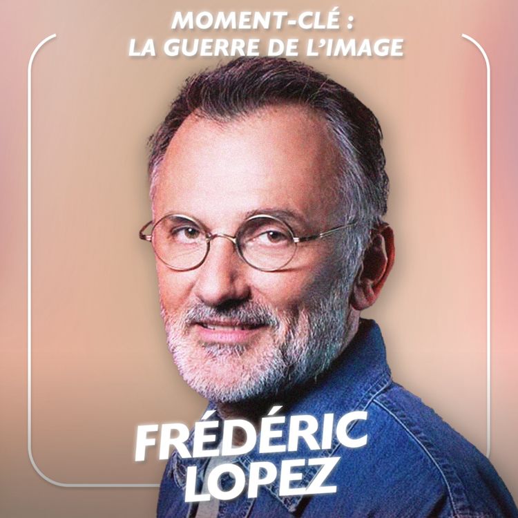 cover art for [MOMENT-CLÉ]  La guerre de l'image par Frédéric Lopez