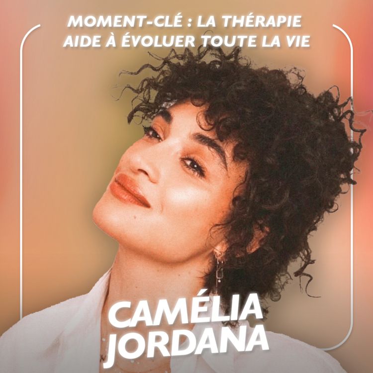 cover art for La thérapie pour mieux se connaître avec Camélia Jordana [MOMENT-CLÉ]  