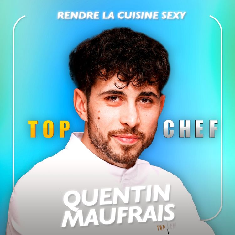 cover art for [SPÉCIALE TOP CHEF] Rendre la cuisine sexy avec le candidat de Top Chef Quentin Maufrais