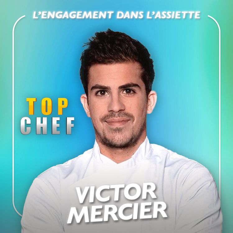 cover art for [SPÉCIALE TOP CHEF] L'engagement dans l'assiette avec Victor Mercier 