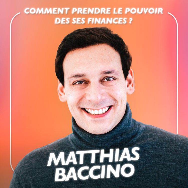 cover art for Comment prendre le pouvoir de ses finances : les conseils de l’expert financier Matthias Baccino