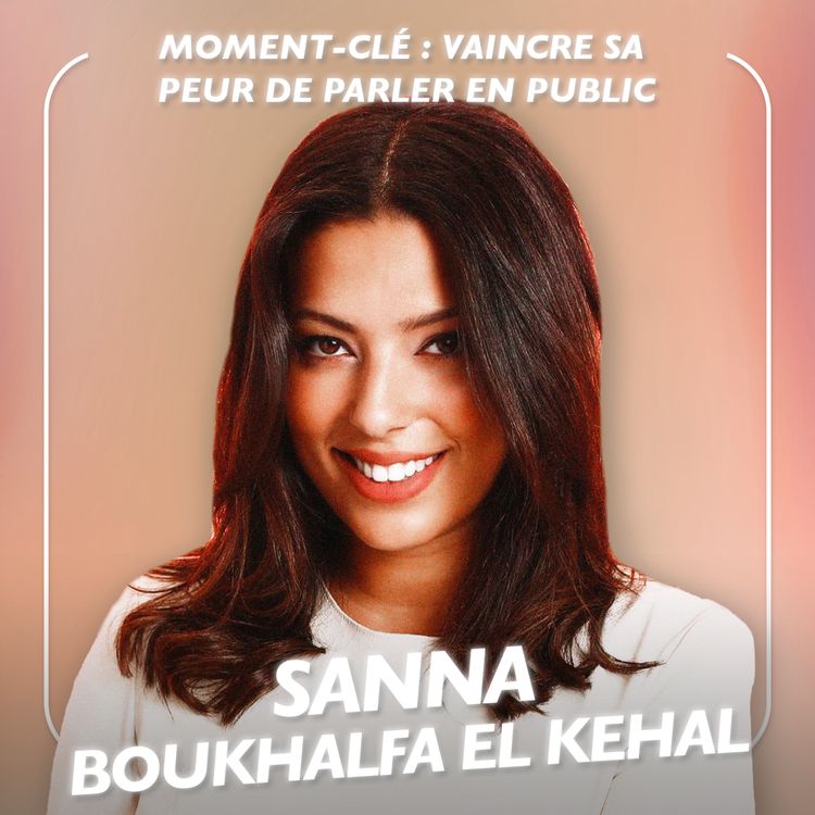 cover art for [MOMENT-CLÉ] Vaincre sa peur de parler en public avec Sanna Boukhalfa el Kehal