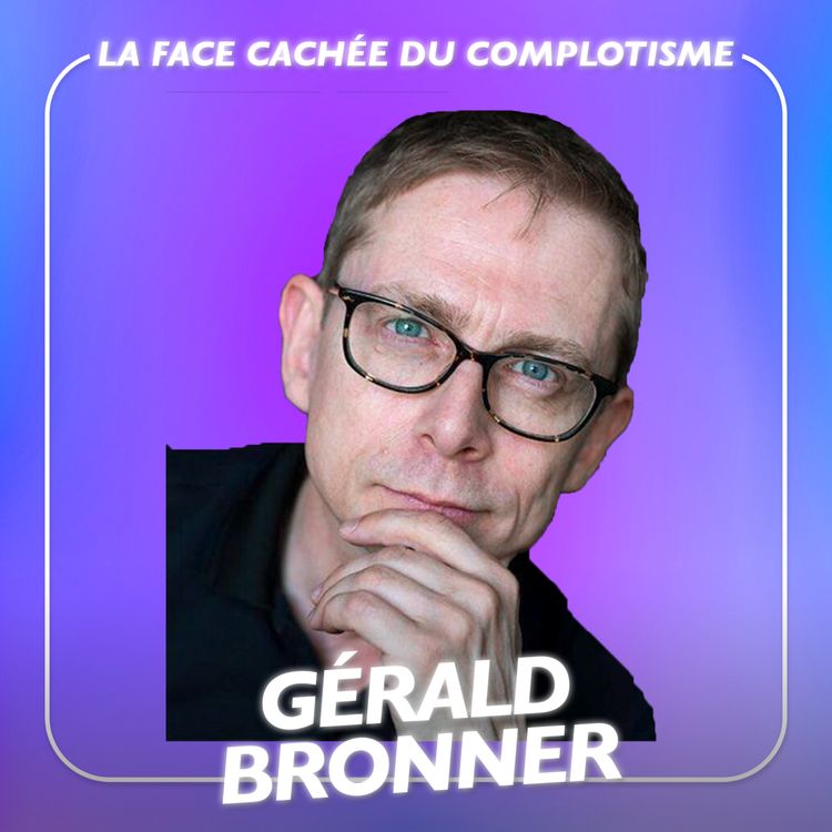 cover art for La face cachée du complotisme, avec le sociologue Gerald Bronner