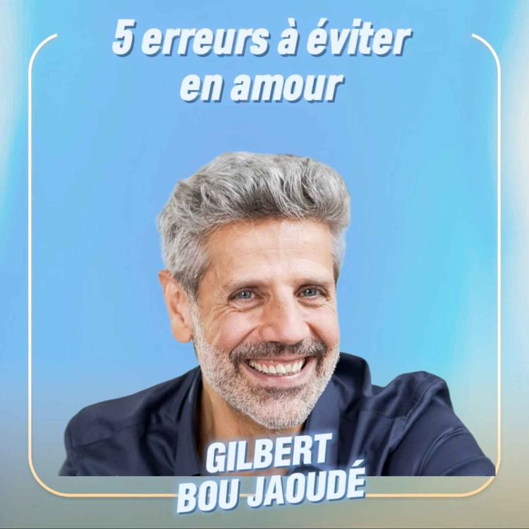 cover art for Les 5 erreurs à éviter en amour, avec le sexologue Gilbert Bou Jaoudé