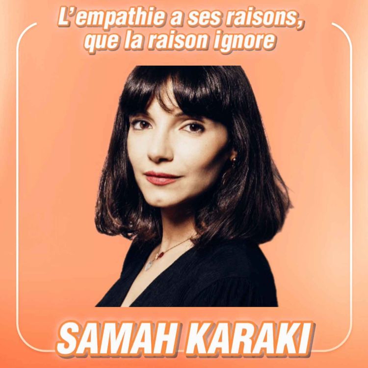 cover art for L’empathie a ses raisons que la raison ignore, avec la docteur en neurosciences Samah Karaki