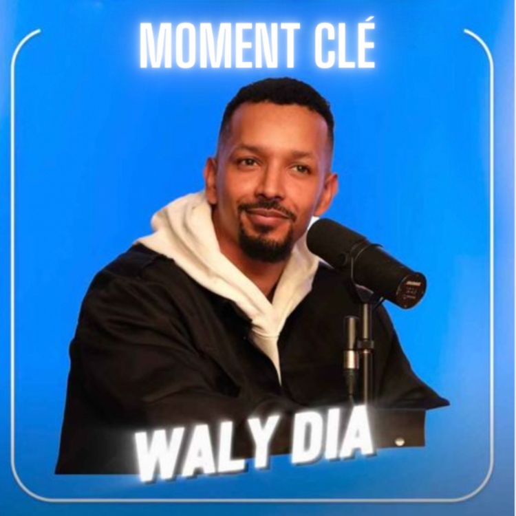 cover art for Faire confiance à son instinct avec Waly Dia [Moment clé]