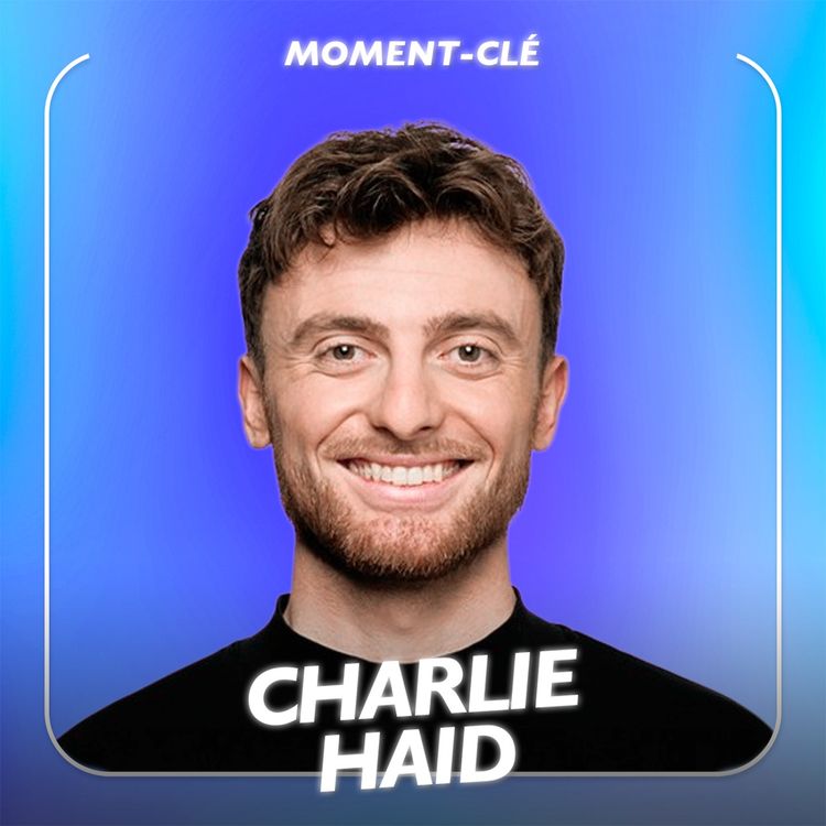 cover art for Apprendre à parler à n'importe qui avec Charlie Haid [MOMENT-CLÉ]