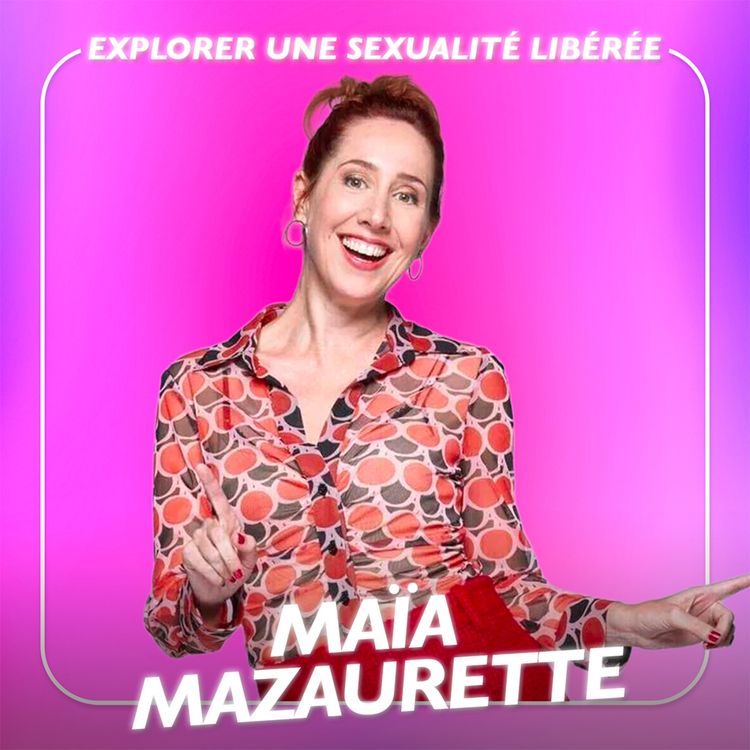 cover art for Comment (vraiment) kiffer sa sexualité ? avec Maïa Mazaurette