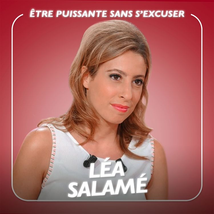 cover art for Léa Salamé : Prendre sa place, sans s’excuser [REDIFFUSION]