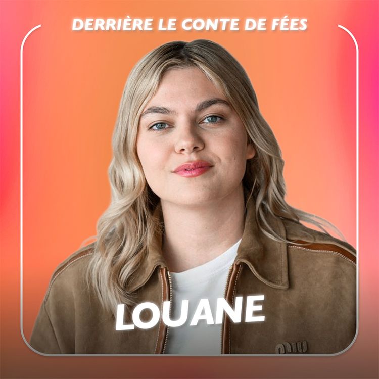 cover art for Louane, Chanteuse et Actrice - Derrière le conte de fées, la vérité  [REDIFFUSION]