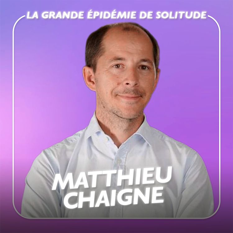 cover art for La grande épidémie de solitude avec Matthieu Chaigne - #2 Sommes-nous tous devenus égoïstes ?