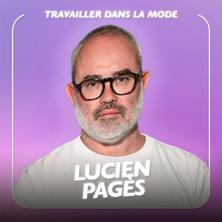 cover art for Peut-on réussir dans la mode sans trahir ses valeurs ? avec Lucien Pagès