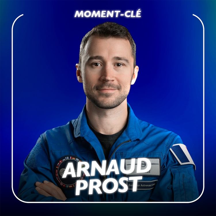 cover art for Saisir les opportunités avec l'astronaute Arnaud Prost [moment-clé]