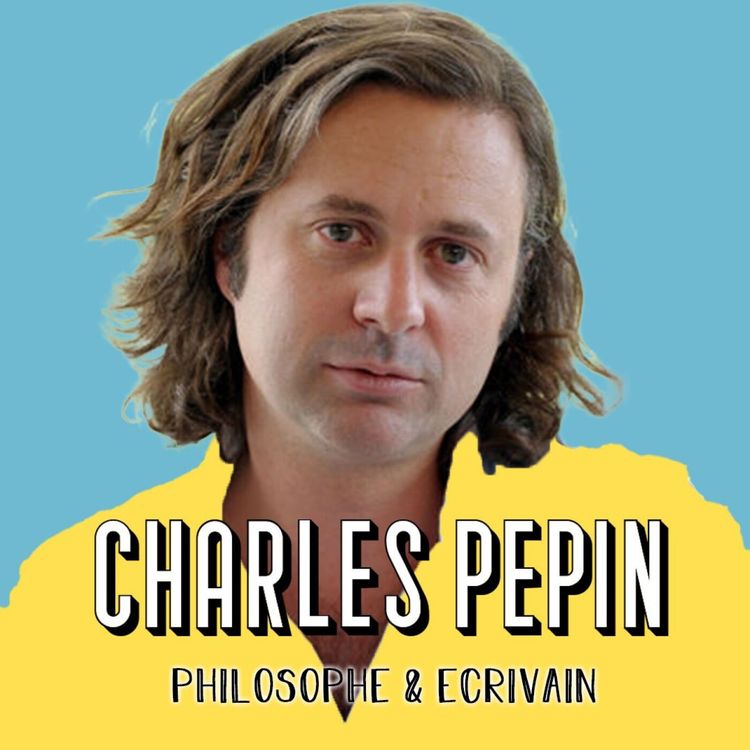 cover art for Charles Pépin, Philosophe - Aie confiance en tout ce qui n'est pas toi