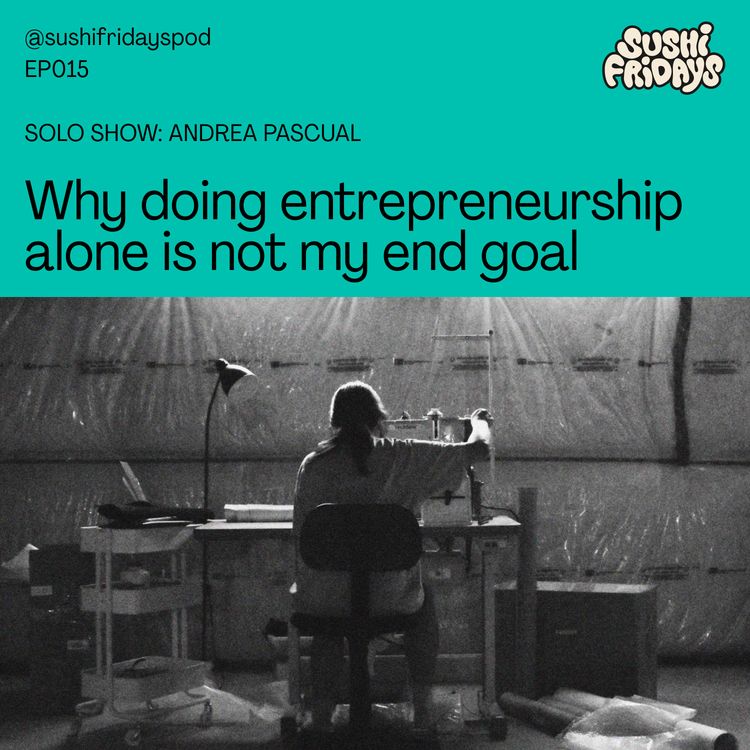 cover art for 015: Solo Show with Andrea - Why doing entrepreneurship alone is not my end goal