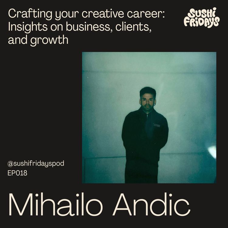 cover art for 018: Mihailo Andic - Designer, Art Director, Creative Director, Photographer - Crafting your creative career: Insights on business, clients, growth