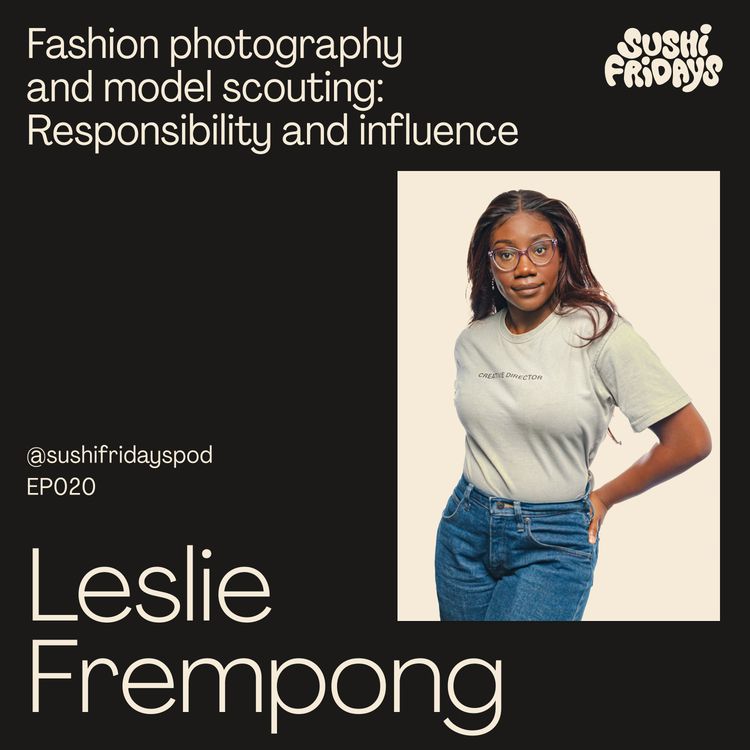 cover art for 020: Leslie Frempong - Creative Director, Photographer - Fashion photography and model scouting: Responsibility and influence