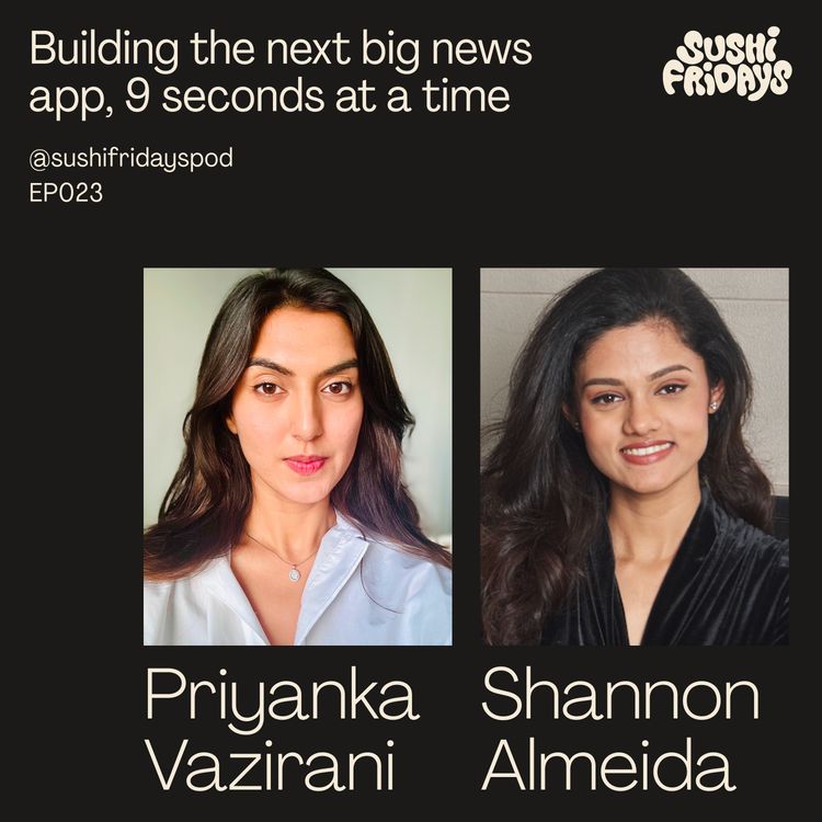 cover art for 023: Priyanka Vazirani and Shannon Almeida, Co-Founders of Volv - Building the next big news app, 9 seconds at a time